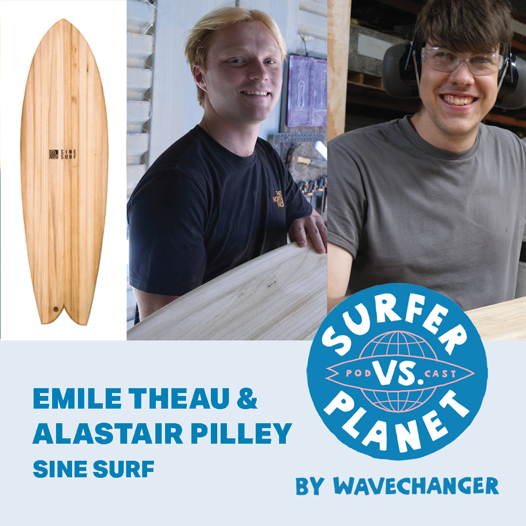 Surfer Vs Planet Podcast featuring Emile Theau & Alastair Pilley from Sine Surf. Wavechanger, a Surfers For Climate program