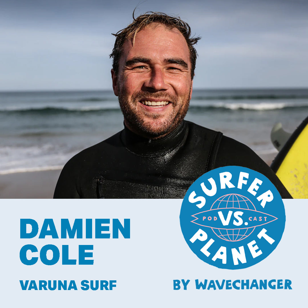 Surfer Vs Planet Podcast featuring Damien Cole from Varuna Surf. Wavechanger, a Surfers For Climate program
