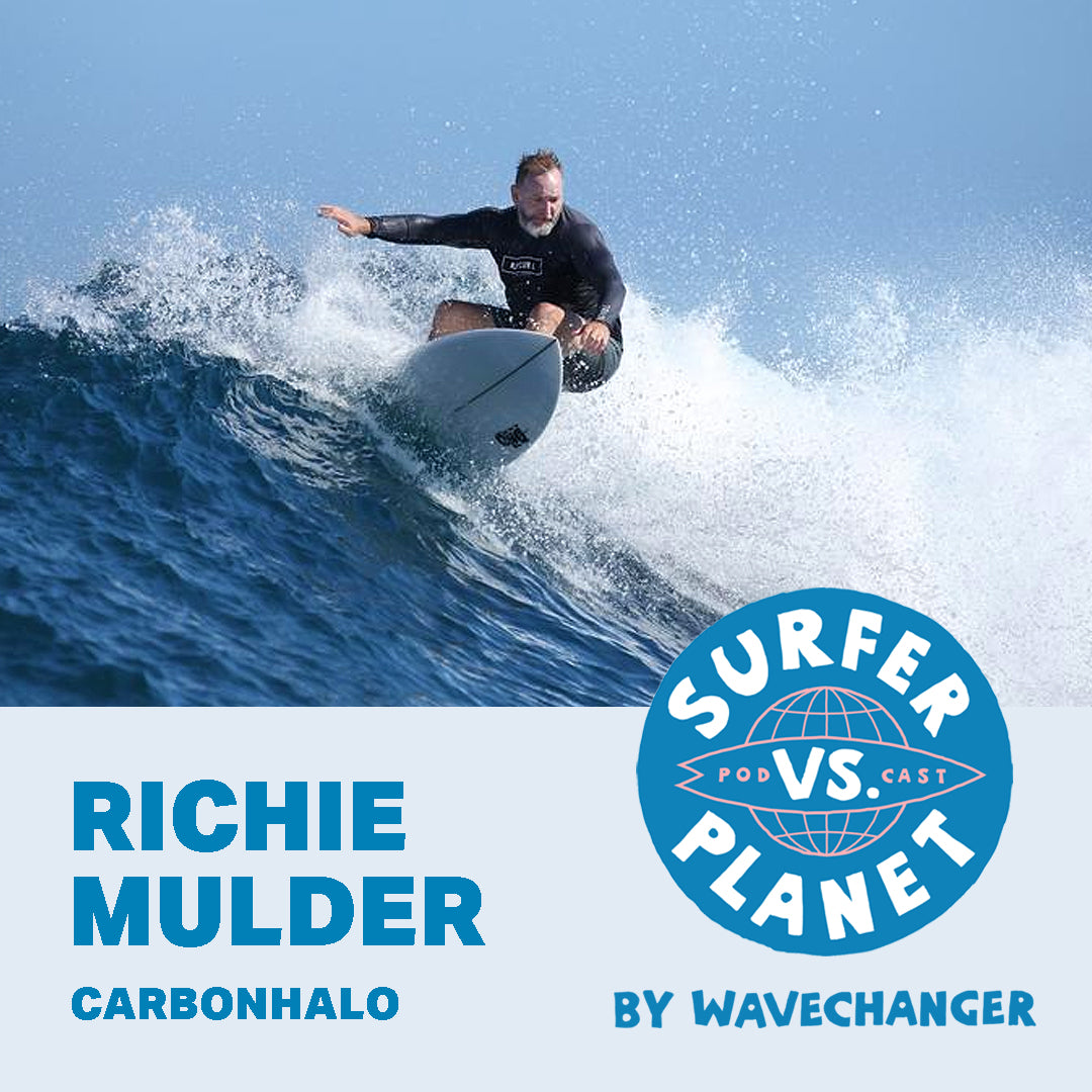 Surfer Vs Planet Podcast featuring Richie Mulder, Carbonhalo. Wavechanger, a Surfers For Climate program