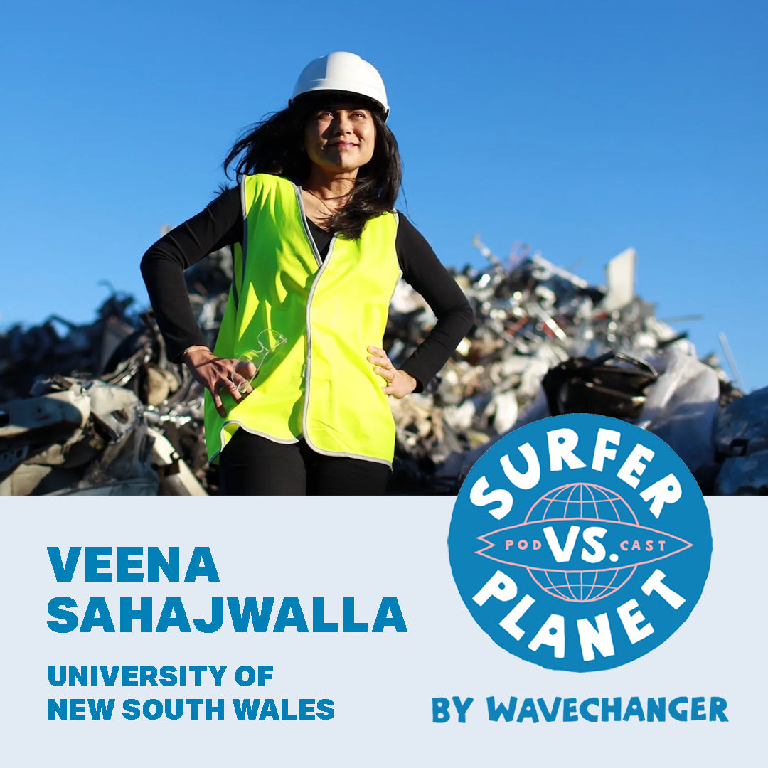 Surfer Vs Planet Podcast featuring Veena Sahajwalla, University of New South Wales. By Wavechanger, a Surfers For Climate program
